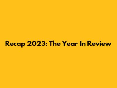 Recap 2023: The Year In Review
