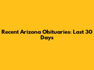 Recent Arizona Obituaries: Last 30 Days