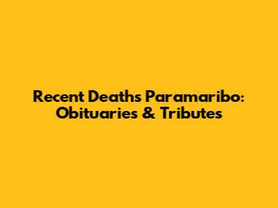 Recent Deaths Paramaribo: Obituaries & Tributes