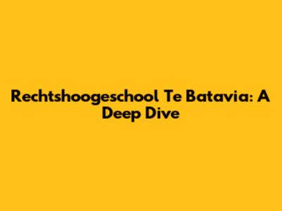 Rechtshoogeschool Te Batavia: A Deep Dive