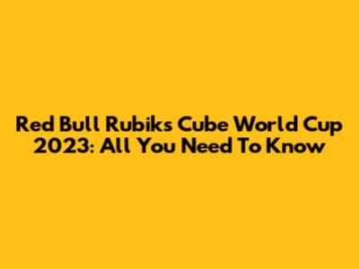 Red Bull Rubik's Cube World Cup 2023: All You Need To Know