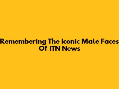 Remembering The Iconic Male Faces Of ITN News