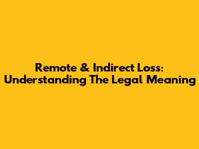 Remote & Indirect Loss: Understanding The Legal Meaning