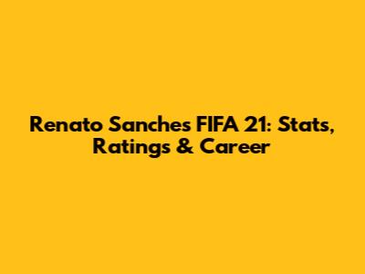 Renato Sanches FIFA 21: Stats, Ratings & Career