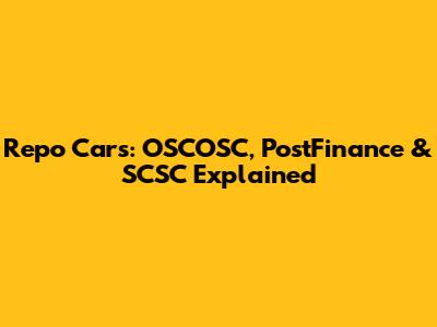 Repo Cars: OSCOSC, PostFinance & SCSC Explained