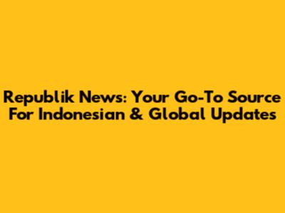Republik News: Your Go-To Source For Indonesian & Global Updates