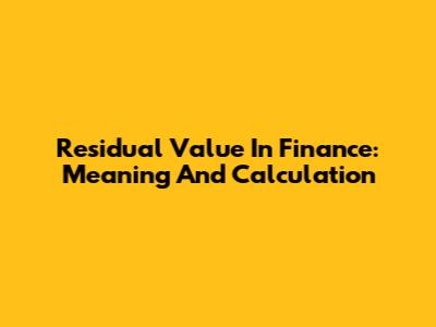 Residual Value In Finance: Meaning And Calculation