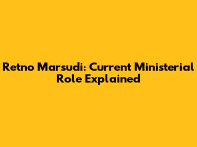 Retno Marsudi: Current Ministerial Role Explained