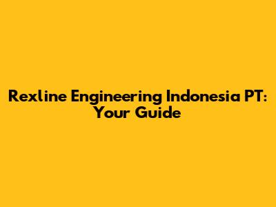Rexline Engineering Indonesia PT: Your Guide