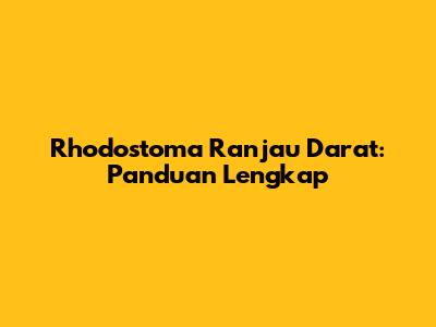 Rhodostoma Ranjau Darat: Panduan Lengkap