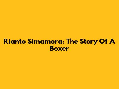 Rianto Simamora: The Story Of A Boxer