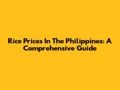 Rice Prices In The Philippines: A Comprehensive Guide