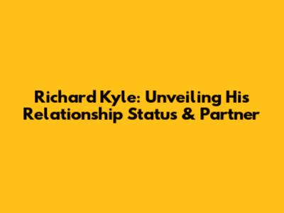 Richard Kyle: Unveiling His Relationship Status & Partner
