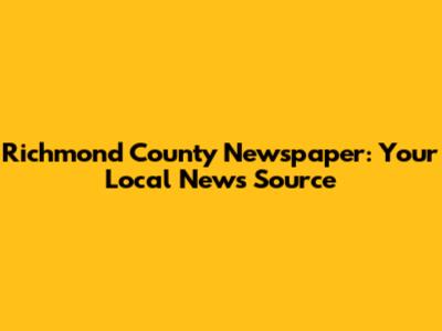 Richmond County Newspaper: Your Local News Source