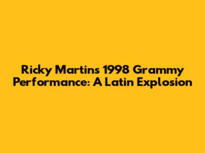 Ricky Martin's 1998 Grammy Performance: A Latin Explosion