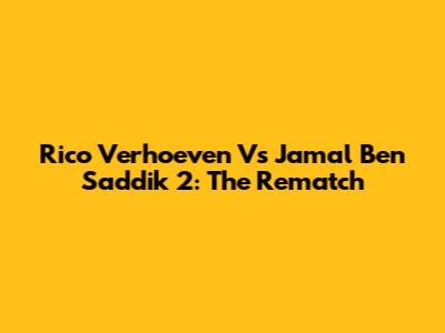 Rico Verhoeven Vs Jamal Ben Saddik 2: The Rematch