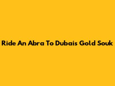 Ride An Abra To Dubai's Gold Souk