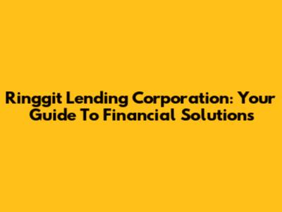 Ringgit Lending Corporation: Your Guide To Financial Solutions