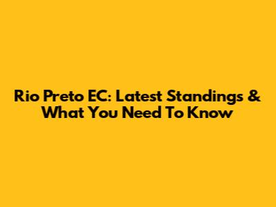 Rio Preto EC: Latest Standings & What You Need To Know