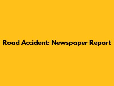 Road Accident: Newspaper Report