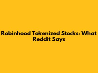 Robinhood Tokenized Stocks: What Reddit Says