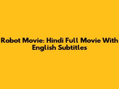 Robot Movie: Hindi Full Movie With English Subtitles