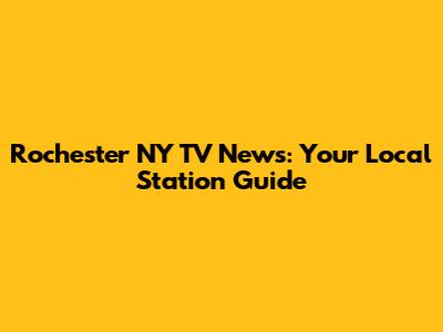 Rochester NY TV News: Your Local Station Guide