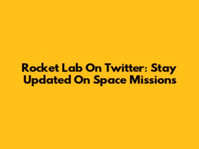 Rocket Lab On Twitter: Stay Updated On Space Missions
