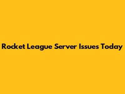 Rocket League Server Issues Today