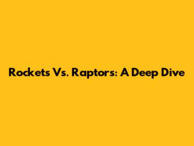 Rockets Vs. Raptors: A Deep Dive
