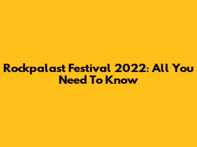 Rockpalast Festival 2022: All You Need To Know