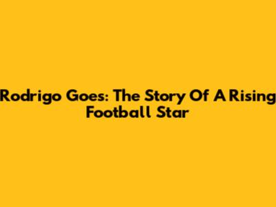 Rodrigo Goes: The Story Of A Rising Football Star