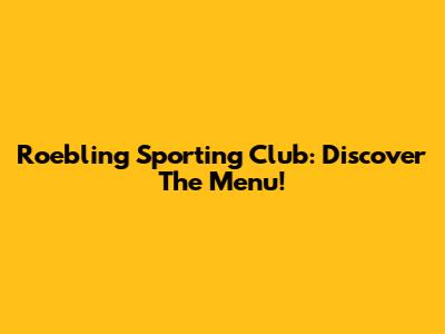 Roebling Sporting Club: Discover The Menu!
