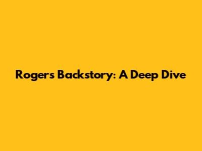 Roger's Backstory: A Deep Dive