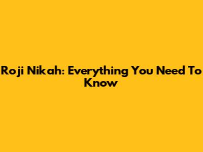 Roji Nikah: Everything You Need To Know
