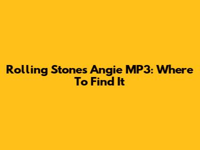 Rolling Stones Angie MP3: Where To Find It