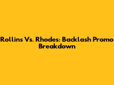 Rollins Vs. Rhodes: Backlash Promo Breakdown