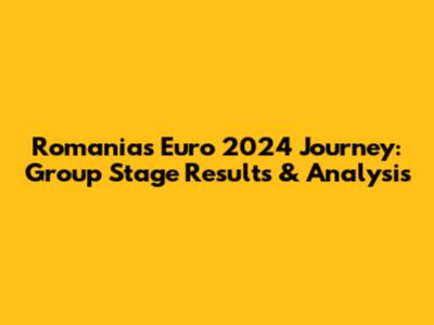 Romania's Euro 2024 Journey: Group Stage Results & Analysis