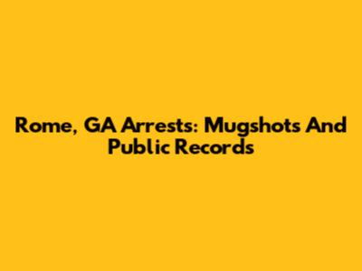 Rome, GA Arrests: Mugshots And Public Records