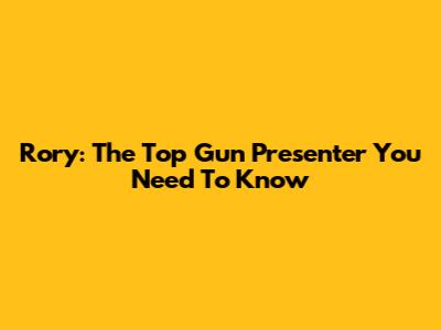 Rory: The Top Gun Presenter You Need To Know