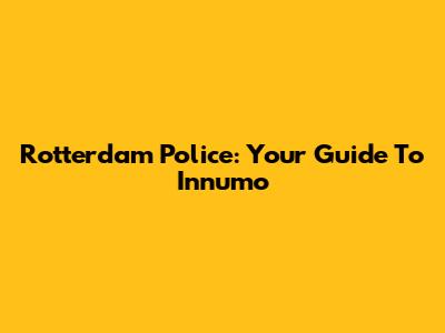Rotterdam Police: Your Guide To Innumo