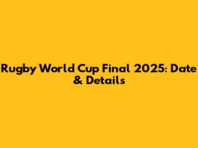 Rugby World Cup Final 2025: Date & Details