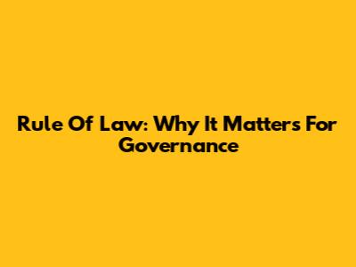 Rule Of Law: Why It Matters For Governance