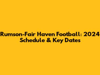 Rumson-Fair Haven Football: 2024 Schedule & Key Dates