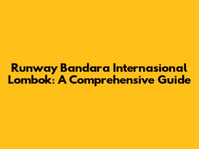 Runway Bandara Internasional Lombok: A Comprehensive Guide