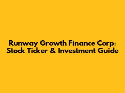 Runway Growth Finance Corp: Stock Ticker & Investment Guide