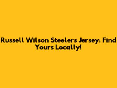 Russell Wilson Steelers Jersey: Find Yours Locally!