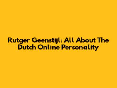 Rutger Geenstijl: All About The Dutch Online Personality