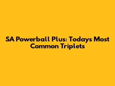 SA Powerball Plus: Today's Most Common Triplets