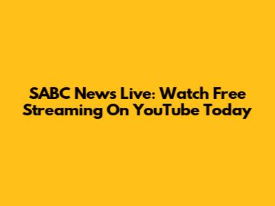 SABC News Live: Watch Free Streaming On YouTube Today